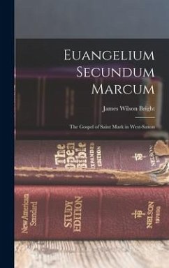 Euangelium Secundum Marcum: The Gospel of Saint Mark in West-Saxon - Bright, James Wilson