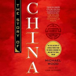 The Story of China: The Epic History of a World Power from the Middle Kingdom to Mao and the China Dream - Wood, Michael