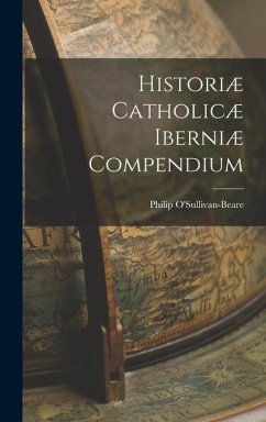 Historiæ Catholicæ Iberniæ Compendium - O'Sullivan-Beare, Philip