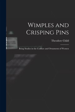 Wimples and Crisping Pins - Child, Theodore