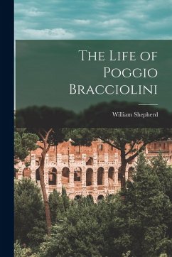 The Life of Poggio Bracciolini - Shepherd, William