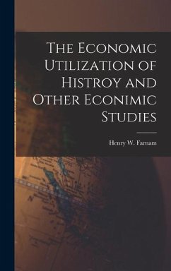 The Economic Utilization of Histroy and Other Econimic Studies - Farnam, Henry W.