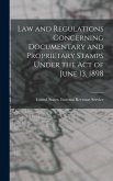 Law and Regulations Concerning Documentary and Proprietary Stamps Under the act of June 13, 1898