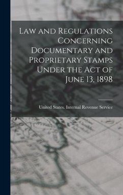 Law and Regulations Concerning Documentary and Proprietary Stamps Under the act of June 13, 1898 - States Internal Revenue Service, Uni