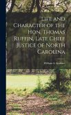 Life and Character of the Hon. Thomas Ruffin, Late Chief Justice of North Carolina Life and Character of the Hon. Thomas Ruffin, Late Chief Justice of North Carolina