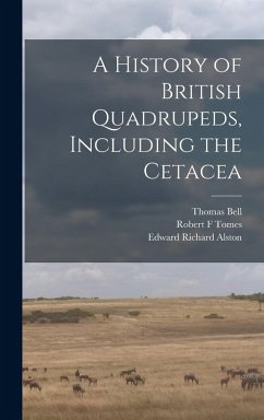 A History of British Quadrupeds, Including the Cetacea - Bell, Thomas; Alston, Edward Richard; Tomes, Robert F