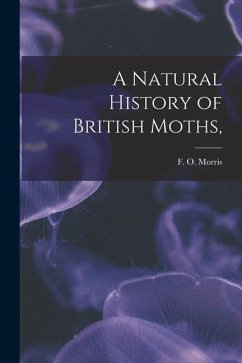 A Natural History of British Moths, - Morris, F. O.