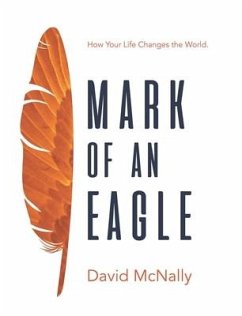 Mark of an Eagle: How Your Life Changes the World - Mcnally, David