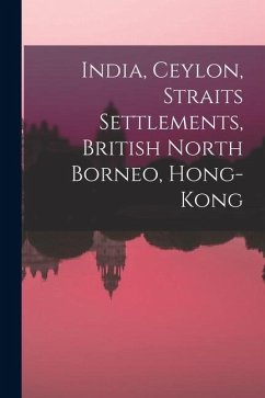 India, Ceylon, Straits Settlements, British North Borneo, Hong-Kong - Anonymous