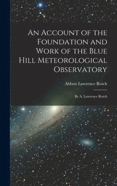 An Account of the Foundation and Work of the Blue Hill Meteorological Observatory - Rotch, Abbott Lawrence