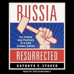 Russia Resurrected: Its Power and Purpose in a New Global Order - Stoner, Kathryn E.
