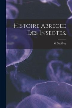 Histoire Abregee Des Insectes. - Geoffroy, M.