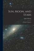 Sun, Moon, and Stars: A Book for Beginners