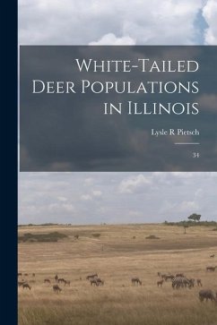 White-tailed Deer Populations in Illinois: 34 - Pietsch, Lysle R.