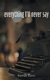 Everything I'll never say