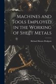 Machines and Tools Employed in the Working of Sheet Metals Machines and Tools Employed in the Working of Sheet Metals