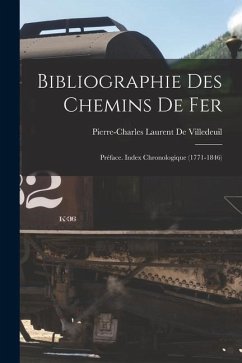 Bibliographie Des Chemins De Fer: Préface. Index Chronologique (1771-1846) - De Villedeuil, Pierre-Charles Laurent