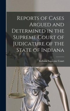 Reports of Cases Argued and Determined in the Supreme Court of Judicature of the State of Indiana - Court, Indiana Supreme