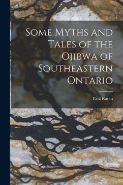 Some Myths and Tales of the Ojibwa of Southeastern Ontario - Radin, Paul