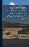 Biographical Sketch of Orville Southerland Cox, Pioneer of 1847