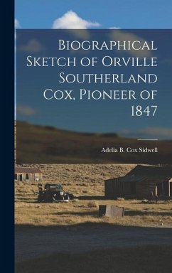 Biographical Sketch of Orville Southerland Cox, Pioneer of 1847 - Sidwell, Adelia B. Cox