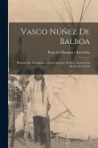 Vasco Núñez de Balboa; historia del descubrimiento del Océano Pacífico, escrita con motivo del cuart