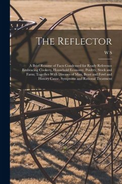 Cover The Reflector: A Brief Resume of Facts Condensed for Ready Reference Embracing Cookery, Household Economy, Poultry, Stock and Farm; T