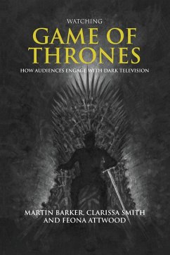 Watching Game of Thrones - Barker, Martin; Smith, Clarissa; Attwood, Feona