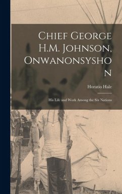 Cover Chief George H.M. Johnson, Onwanonsyshon: His Life and Work Among the Six Nations