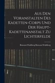 Aus Den Voranstalten Des Kadetten-Corps Und Der Haupt-Kadettenanstalt Zu Lichterfelde