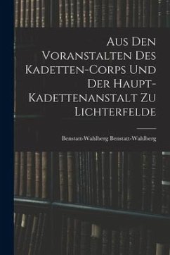 Aus Den Voranstalten Des Kadetten-Corps Und Der Haupt-Kadettenanstalt Zu Lichterfelde - Benstatt-Wahlberg, Benstatt-Wahlberg