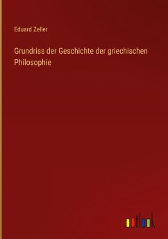 Grundriss der Geschichte der griechischen Philosophie - Zeller, Eduard