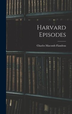 Harvard Episodes - Flandrau, Charles Macomb