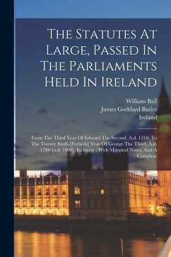 Cover The Statutes At Large, Passed In The Parliaments Held In Ireland: From The Third Year Of Edward The Second, A.d. 1310, To The Twenty Sixth-[fortieth]