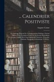 ... Calendrier Positiviste: Ou, Système Général De Commémoration Publique, Destiné Surtout À La Transition Finale De La Grande République Occident ... Calendrier Positiviste: Ou, Système Général De Commémoration Publique, Destiné Surtout À La Transition Finale De La Grande République Occident