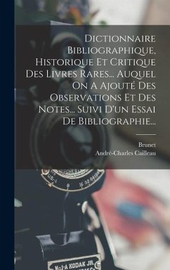 Cover Dictionnaire Bibliographique, Historique Et Critique Des Livres Rares... Auquel On A Ajouté Des Observations Et Des Notes... Suivi D'un Essai De Bibli