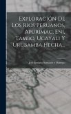 Exploración De Los Rios Peruanos, Apurimac, Eni, Tambo, Ucayali Y Urubamba Hecha...