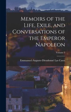 Cover Memoirs of the Life, Exile, and Conversations of the Emperor Napoleon; Volume 3