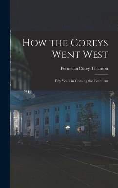 How the Coreys Went West; Fifty Years in Crossing the Continent - Thomson, Permellin Corey