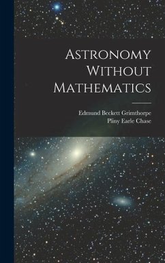Astronomy Without Mathematics - Chase, Pliny Earle; Grimthorpe, Edmund Beckett