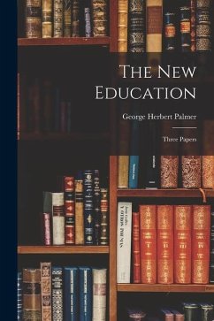 The New Education: Three Papers - Palmer, George Herbert