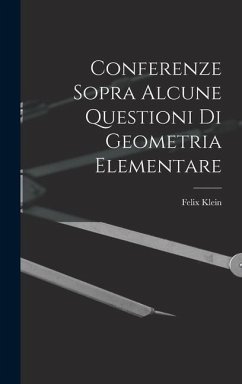 Conferenze Sopra Alcune Questioni Di Geometria Elementare - Klein, Felix