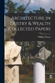 Architecture in Dustry & Wealth Collected Papers