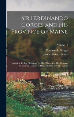 Sir Ferdinando Gorges and His Province of Maine - Baxter, James Phinney; Gorges, Ferdinando
