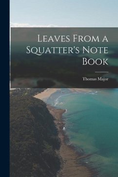 Leaves From a Squatter's Note Book - Major, Thomas
