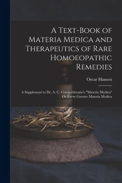 A Text-Book of Materia Medica and Therapeutics of Rare Homoeopathic Remedies: A Supplement to Dr. A. C. Cowperthwaite's 