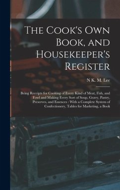Cover The Cook's Own Book, and Housekeeper's Register: Being Receipts for Cooking of Every Kind of Meat, Fish, and Fowl and Making Every Sort of Soup, Gravy