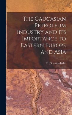 Cover The Caucasian Petroleum Industry and its Importance to Eastern Europe and Asia