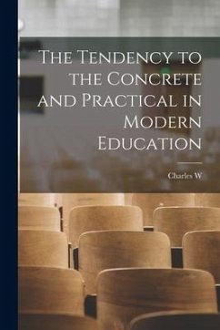 The Tendency to the Concrete and Practical in Modern Education - Eliot, Charles W.