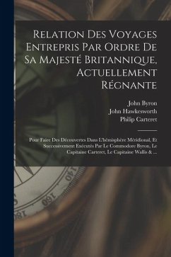 Cover Relation Des Voyages Entrepris Par Ordre De Sa Majesté Britannique, Actuellement Régnante; Pour Faire Des Découvertes Dans L'hémisphère Méridional, Et